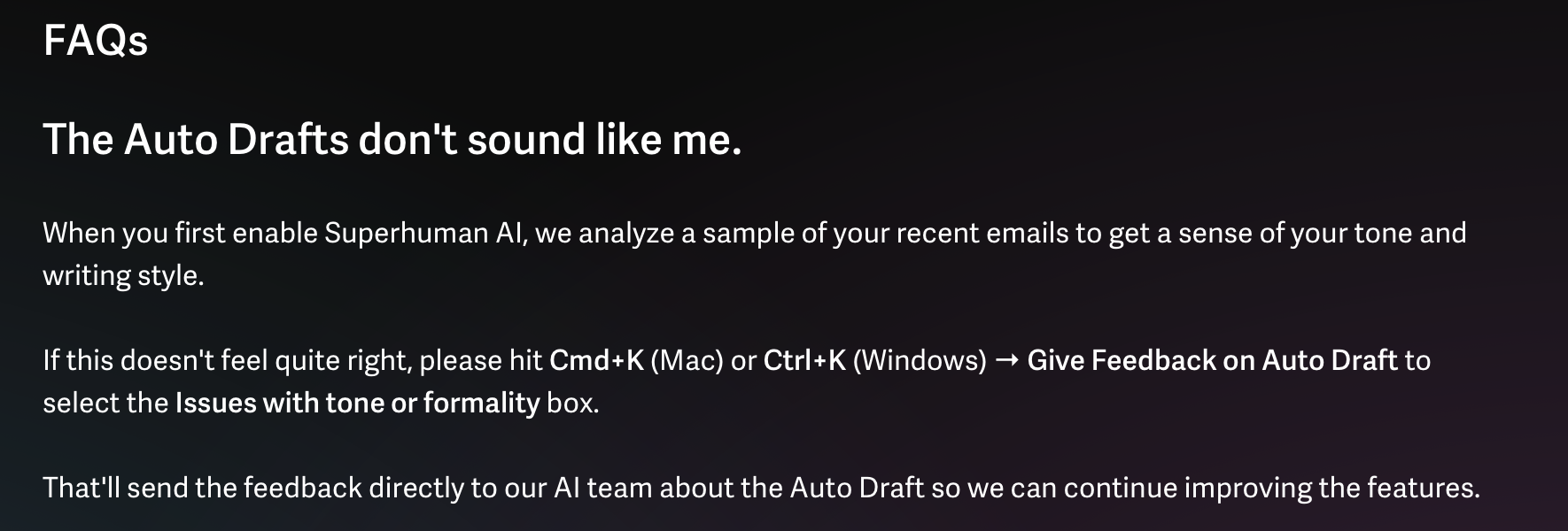 The Best AI Email Clients in 2026: On Superhuman's own website, they highlight that Superhuman users frequently complain that even their limited Auto Drafts capabilities do not sound like the user's writing style. They go on to provide detailed instructions on keyboard shortcuts so users can easily delete these auto drafts.
